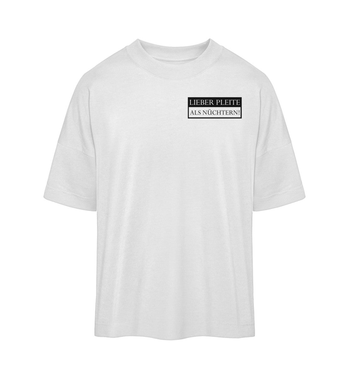 Lieber pleite als nüchtern - Premium Oversized Shirt 🌱
