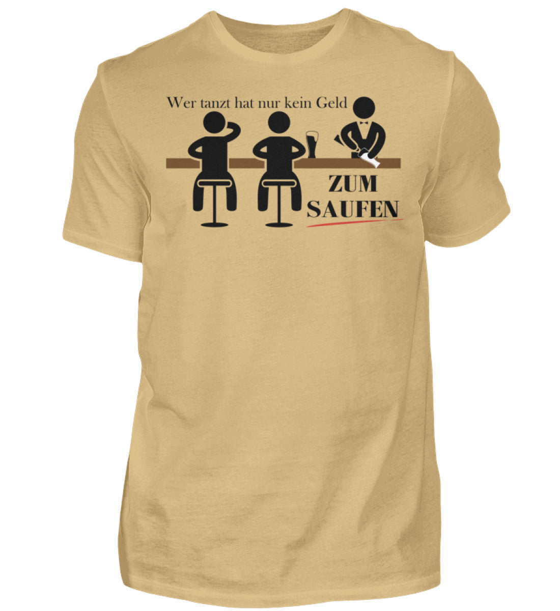 Wer tanzt hat nur kein Geld zum Saufen - T-Shirt