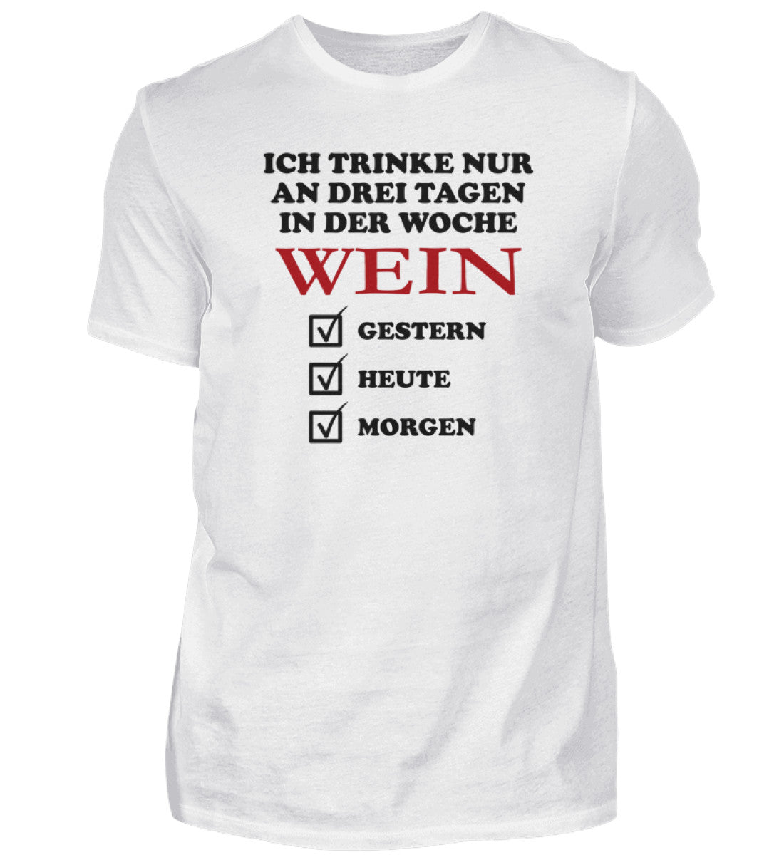 Ich trinke nur an drei Tagen in der Woche Wein - T-Shirt