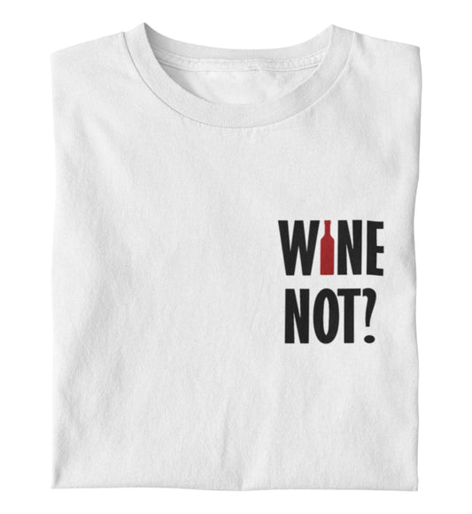 Wine not? - T-Shirt