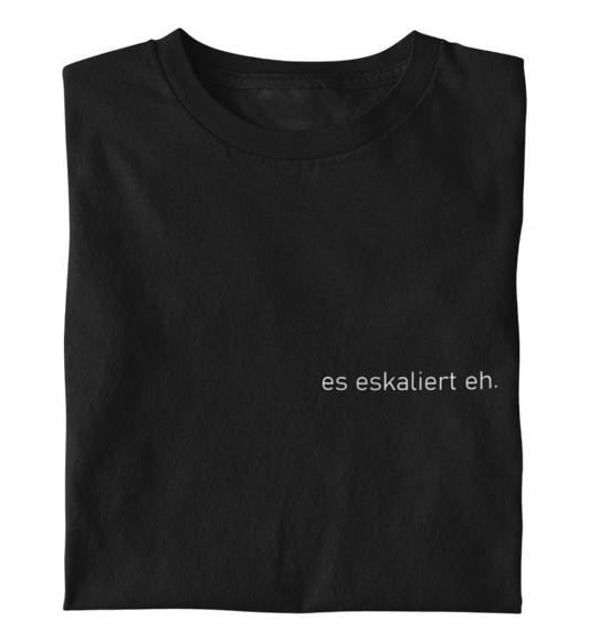es eskaliert eh - T-Shirt