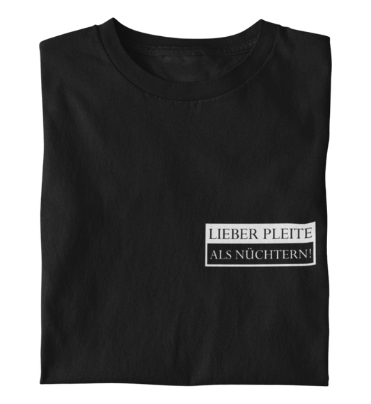 Lieber pleite als nüchtern  - T-Shirt