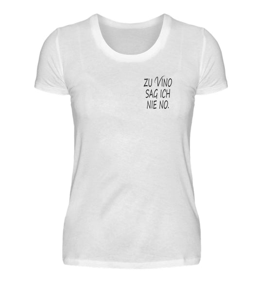 Zu Vino sag ich nie no. - Damen Premiumshirt