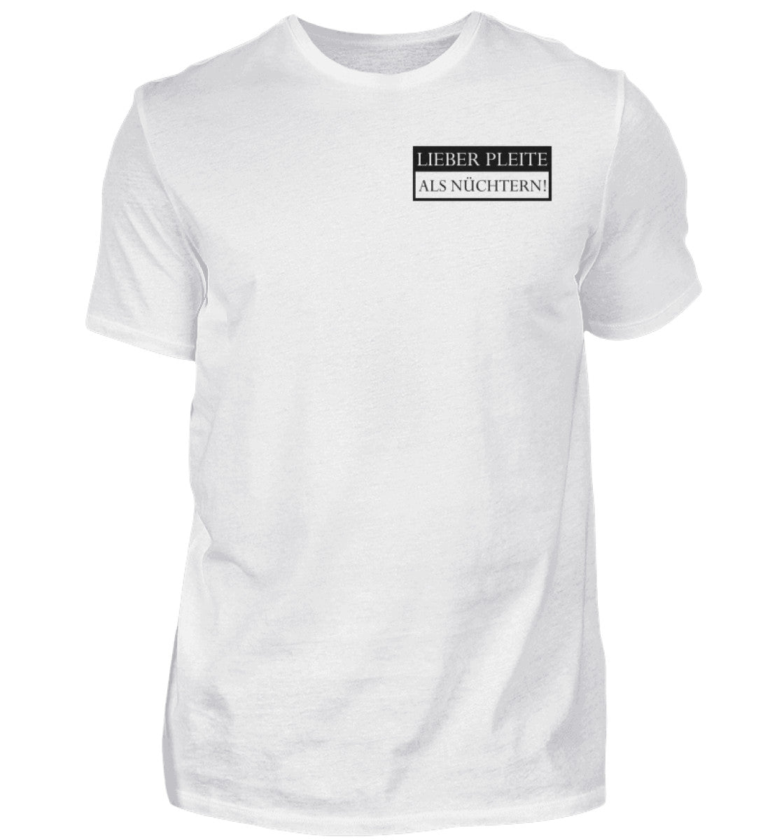 Lieber pleite als nüchtern  - T-Shirt
