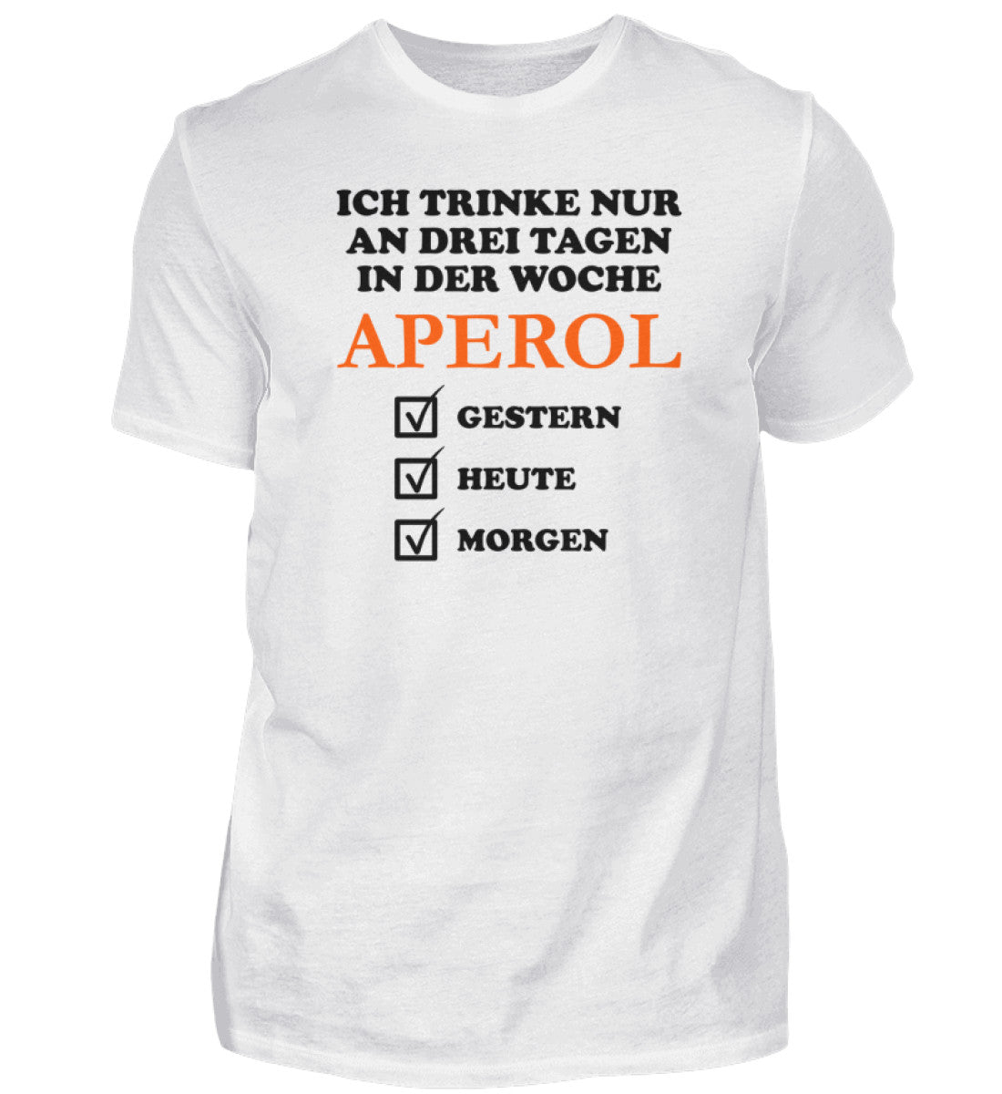Ich trinke nur an drei Tagen in der Woche Aperol - T-Shirt